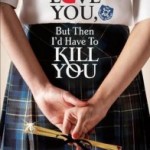   I’d Tell You I Love You, But Then I’d Have To Kill You by Ally Carter.