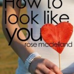 How To Look Like You by Rose McClelland