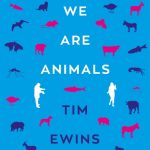 Book Extract: We Are Animals by Tim Ewins