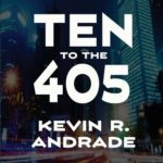 Book Extract: Ten to the 405 By Kevin R. Andrade